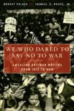 We Who Dared to Say No to War American Antiwar Writing from 1812 to Now 2008 9781568583853 Front Cover