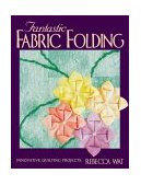 Fantastic Fabric Folding Innovative Quilting Projects 2000 9781571200853 Front Cover