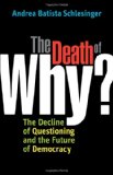 Death of Why? The Decline of Questioning and the Future of Democracy 2009 9781576755853 Front Cover