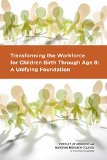 Transforming the Workforce for Children Birth Through Age 8 A Unifying Foundation  9780309324854 Front Cover