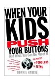 When Your Kids Push Your Buttons And What You Can Do about It 2004 9780446692854 Front Cover