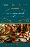 Fish on Friday Feasting, Fasting, and the Discovery of the New World 2007 9780465022854 Front Cover