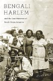 Bengali Harlem and the Lost Histories of South Asian America  9780674503854 Front Cover