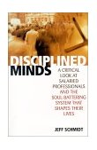 Disciplined Minds A Critical Look at Salaried Professionals and the Soul-Battering System That Shapes Their Lives