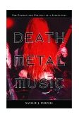 Death Metal Music The Passion and Politics of a Subculture 2003 9780786415854 Front Cover