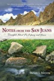 Notes from the San Juans: Thoughts About Fly Fishing and Home 2014 9780871089854 Front Cover