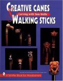 Creative Canes and Walking Sticks Carving with Tom Wolfe  9780887408854 Front Cover