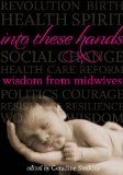 Into These Hands Wisdom from Midwives cover art