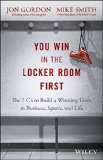 You Win in the Locker Room First The 7 C's to Build a Winning Team in Business, Sports, and Life  9781119157854 Front Cover