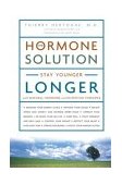 Hormone Solution Stay Younger Longer with Natural Hormone and Nutrition Therapies  9781400080854 Front Cover
