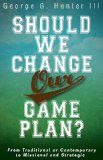 Should We Change Our Game Plan? From Traditional or Contemporary to Missional and Strategic 2013 9781426763854 Front Cover