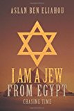 I Am a Jew from Egypt Chasing Time 2013 9781475921854 Front Cover