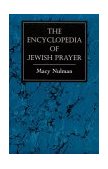 Encyclopedia of Jewish Prayer The Ashkenazic and Sephardic Rites 1996 9781568218854 Front Cover