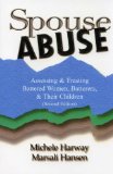 Spouse Abuse Assessing and Treating Battered Women, Batterers, and Their Children