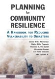 Planning for Community Resilience A Handbook for Reducing Vulnerability to Disasters 3rd 9781610915854 Front Cover