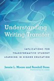 Understanding Writing Transfer: Implications for Transformative Student Learning in Higher Education  9781620365854 Front Cover