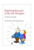Beginning Research in the Arts Therapies Practical Guide 2001 9781853028854 Front Cover