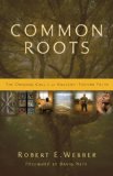 Common Roots The Original Call to an Ancient-Future Faith 2009 9780310291855 Front Cover