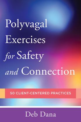Polyvagal Exercises for Therapists and Clients 50 Client-Centered Practices  9780393713855 Front Cover