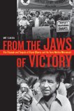 From the Jaws of Victory The Triumph and Tragedy of Cesar Chavez and the Farm Worker Movement