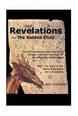 Revelations-the Golden Elixir 2001 9780595182855 Front Cover