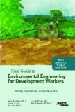 Field Guide to Environmental Engineering for Development Workers Water, Sanitation, and Indoor Air  9780784409855 Front Cover