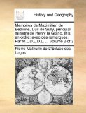Memoires de Maximilien de Bethune, Duc de Sully, Principal Ministre de Henry le Grand Mis en Ordre Avec des remarques. Par M. L. D. L. D. L... . Volume 2010 9781140796855 Front Cover
