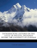 Introductory Lectures on the Study of History, Delivered Before the University of Durham 2010 9781177471855 Front Cover