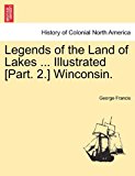 Legends of the Land of Lakes Illustrated [Part 2 ] Winconsin 2011 9781241338855 Front Cover