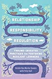 Relationship, Responsibility, and Regulation Trauma-Invested Practices for Fostering Resilient Learners 2018 9781416626855 Front Cover