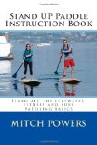 Stand up Paddle Instruction Book Learn All the Flatwater, Fitness and Surf Paddling Basics cover art