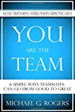 You Are the Team 6 Simple Ways Teammates Can Go from Good to Great  9781546770855 Front Cover