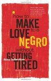 How to Make Love to a Negro Without Getting Tired A Novel cover art