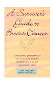 Survivor's Guide to Breast Cancer A Chronic Illness Specialist Tells You What to Expect and Shares the Inspiring Account of Her Own Experience As a Patient 2000 9781572241855 Front Cover