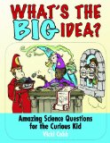 What's the BIG Idea? Amazing Science Questions for the Curious Kid  9781620876855 Front Cover
