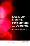 Decision-Making, Personhood and Dementia Exploring the Interface 2009 9781843105855 Front Cover