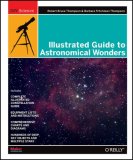 Illustrated Guide to Astronomical Wonders From Novice to Master Observer 2007 9780596526856 Front Cover