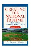 Creating the National Pastime Baseball Transforms Itself, 1903-1953 cover art