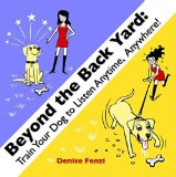 Beyond the Backyard Train Your Dog to Listen Anytime, Anywhere  9780988781856 Front Cover