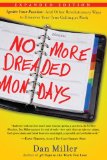 No More Dreaded Mondays Ignite Your Passion--And Other Revolutionary Ways to Discover Your True Calling at Work 2009 9781400073856 Front Cover