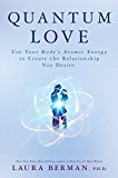 Quantum Love Use Your Body's Atomic Energy to Create the Relationship You Desire 2017 9781401948856 Front Cover