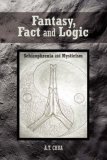 Fantasy Fact and Logic Schizophrenia and Mysticism 2007 9781425977856 Front Cover