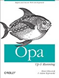 Opa: up and Running Rapid and Secure Web Development 2013 9781449328856 Front Cover