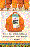 Monks and Me How 40 Days in Thich Nhat Hanh's French Monastery Guided Me Home  9781571746856 Front Cover