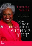 God Is Not Through with Me Yet Holding on to the One Who Holds You Close 2007 9781590527856 Front Cover