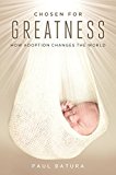 Chosen for Greatness How Adoption Changes the World  9781621575856 Front Cover