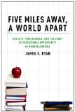 Five Miles Away, a World Apart One City, Two Schools, and the Story of Educational Opportunity in Modern America