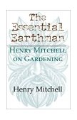Essential Earthman Henry Mitchell on Gardening 2003 9780253215857 Front Cover