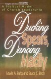 Ducking Spears, Dancing Madly A Biblical Model of Church Leadership cover art