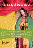 Conozca A Nuestra Senora de Guadalupe: Una Nueva Interpretacion de la Historia, de las Apariciones y de la Imagen 2008 9780764816857 Front Cover